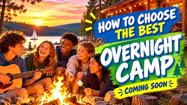 How to Choose the Best Overnight Camp video guide coming soon.
